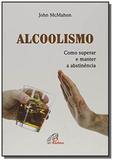 Alcoolismo: como superar e manter a abstinência - Paulinas