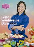 Alegria na cozinha festas saudáveis e divertidas