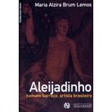 Aleijadinho - Homem Barroco, Artista Brasileiro - Col. Personalidades Negras - Garamond