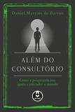 Além do Consultório - Como a Psiquiatria nos Ajuda a Entender o Mundo