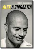 Alex, a biografia - Planeta do brasil - grupo planeta