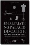 Alfaiate no palacio do catete, um: historias de jo - Estacao das letras e cores