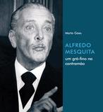 Alfredo Mesquita - um grã-fino na contramão