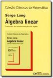 Algebra linear - colecao classicos da matematica - Ciencia moderna