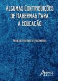 Algumas contribuiçoes de habermas para a educaçao - Appris