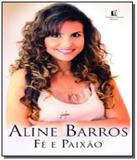 Aline barros: fe e paixao - Thomas nelson