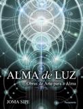 Alma de Luz - Obras de Arte Para a Alma