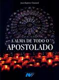 Alma de todo apostolado, a - Petrus editora - artpress