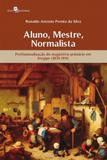 Aluno, Mestre, Normalista - Profissionalização Do Magistério Primário Em Sergipe (1870-1911) - Paco editorial