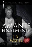 Amante Finalmente - J. R. Ward - Universo dos livros