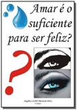 Amar e o suficiente para ser feliz - Autor independente