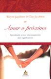 Amar o próximo - aprendendo a criar relacionamentos mais significativos - Sextante