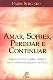 Amar, Sofrer, Perdoar e Continuar - Palavra prece editora