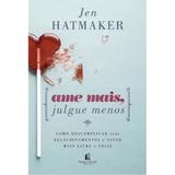 Ame Mais, Julgue Menos - Jen Hatmaker - Thomas nelson brasil
