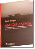 Amigo Animal: Reflexões Interdisciplinares Sobre Educação e Meio Ambiente - Animais, Ética, Dieta, Saúde, Paradigmas - Letras contemporaneas