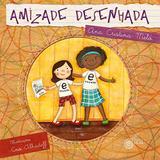 Amizade Desenhada - Ana Cristina Melo - Editora escrita fina