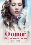 Amor abre todas as portas, o - Vida consciencia