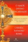 Amor divino encarnado, o - a sagrada eucaristia como sacramento da caridade - Ecclesiae