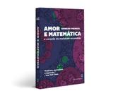 Amor e Matemática - O coração da realidade escondida - Editora leya