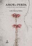 Amor e perda - as raízes do luto e suas complicações