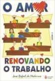 Amor Renovando O Trabalho (O) - Vozes
