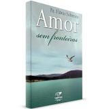 Amor sem fronteiras - padre flavio sobreiro - Canção nova