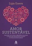 Amor sustentável - Como lidar com o ciúme, a dependência emocional e o excesso de cobranças para construir um relacionamento saudável