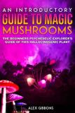 An Introductory Guide to Magic Mushrooms - Siddharth mamhotra