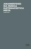Anamorfoses na música eletroacústica mista - Unesp