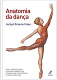 Anatomia da dança - Guia ilustrado para o desenvolvimento de flexibilidade, resistência e tônus muscular