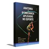 Anatomia e Biomecânica Aplicadas no Esporte - Editora manole