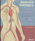 Anatomía Fisiológica. Guía Práctica De La Estructura Y El Funcionamiento Del Cuerpo Humano - Librero