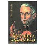 Anchieta: O Santo do Brasil - Charles Sainte-Foy - Artpress