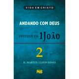 Andando com Deus - Estudos 1 João Vol. 2 - D. M. Lloyd-Jones - Editora pes