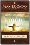 Antes de dizer amem: diario de oracao - Thomas nelson