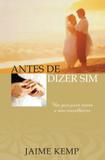 Antes de dizer sim! - Um guia para noivos e seus conselheiros