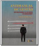 Antimanual de gestao: desconstruindo os discursos - Ideias letras