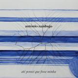 António Zambujo - Até Pensei Que Fosse Minha - CD - Som livre