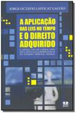 Aplicacao das leis no tempo e o direito adquirido, - Thesaurus