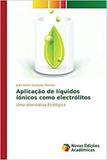 Aplicação de líquidos iónicos como electrólitos - Novas edicoes academicas