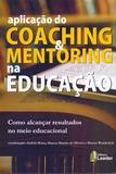 Aplicacao do Coaching e Mentoring Na Educação - Leader editora