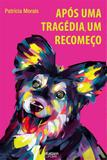 Após uma tragédia um recomeço - Katzen editora