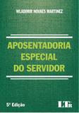 Aposentadoria Especial do Servidor - Ltr