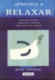 Aprenda a relaxar - liberando tensoes superando o... - Gente livraria e editora ltda