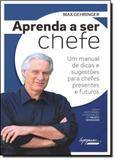 Aprenda a Ser Chefe: Um Manual de Dicas e Sugestões Para Chefes Presentes e Futuros - Integrare