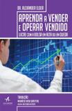 Aprenda a vender e operar vendido - lucre com a bolsa em alta ou em queda - Alta books