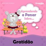 Aprendendo A Pensar Sobre... Gratidão - Geográfica