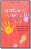 Aprendendo o tempo todo - como as criancas aprende - Verus