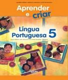 Aprender E Criar - Lingua Portuguesa - 5 Ano - Ef I - 02 Ed - Escala educacional