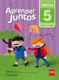 Aprender Juntos - Ciencias - 5º Ano - Ensino Fundamental I - - Sm - didáticos